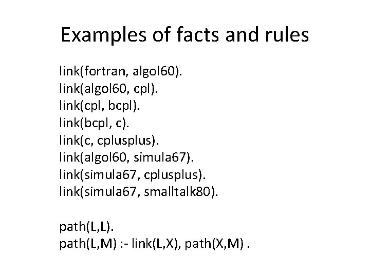 Examples of facts and rules link(fortran, algol 60). link(algol 60, cpl). link(cpl, bcpl). link(bcpl,