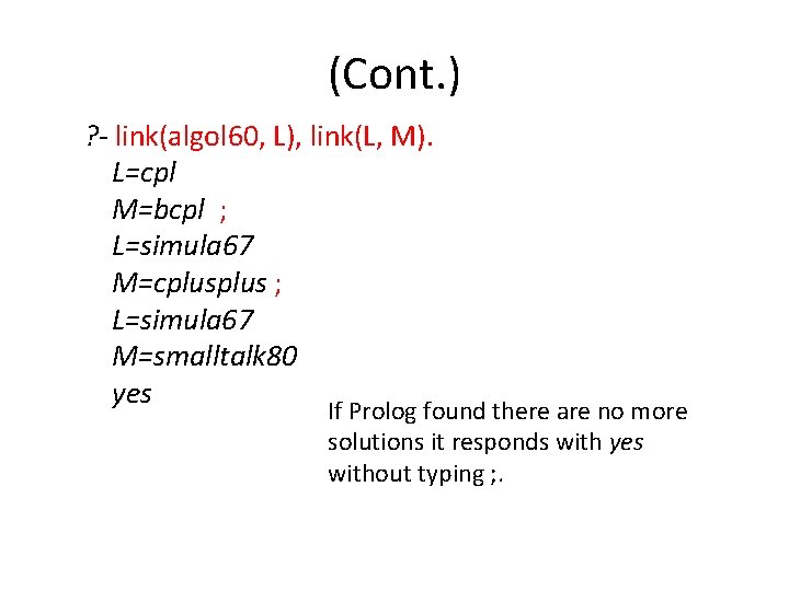 (Cont. ) ? - link(algol 60, L), link(L, M). L=cpl M=bcpl ; L=simula 67