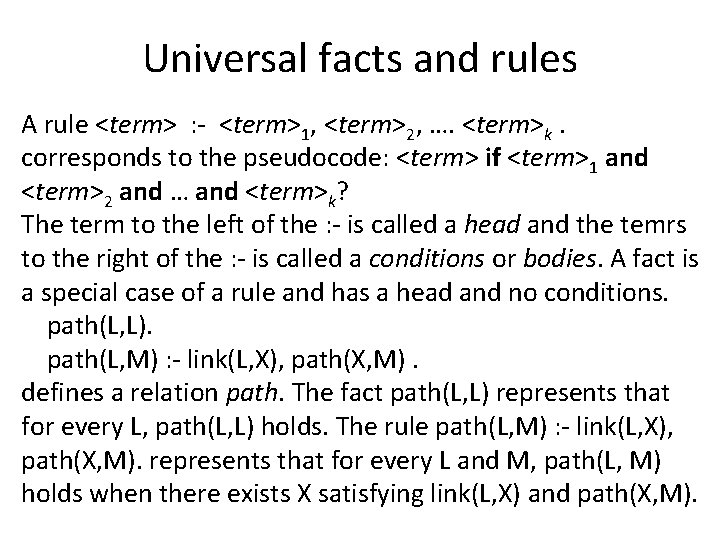 Universal facts and rules A rule <term> : - <term>1, <term>2, …. <term>k. corresponds
