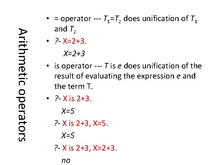 Arithmetic operators • = operator --- T 1=T 2 does unification of T 1
