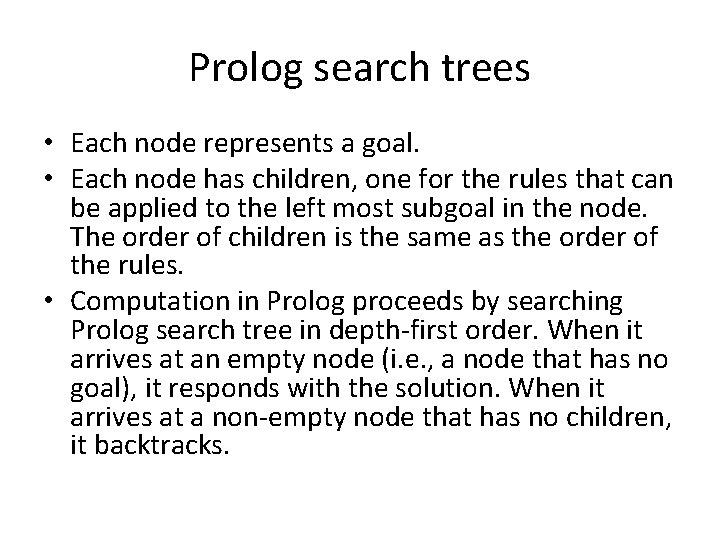 Prolog search trees • Each node represents a goal. • Each node has children,