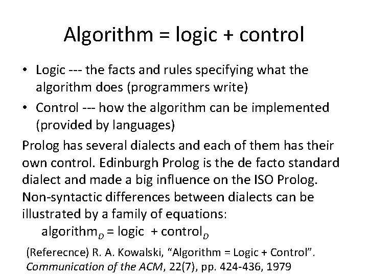 Algorithm = logic + control • Logic --- the facts and rules specifying what