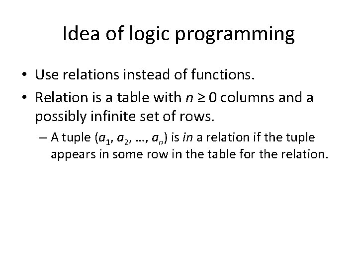 Idea of logic programming • Use relations instead of functions. • Relation is a