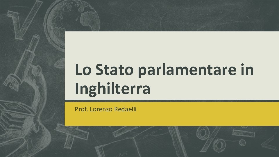 Lo Stato parlamentare in Inghilterra Prof. Lorenzo Redaelli 