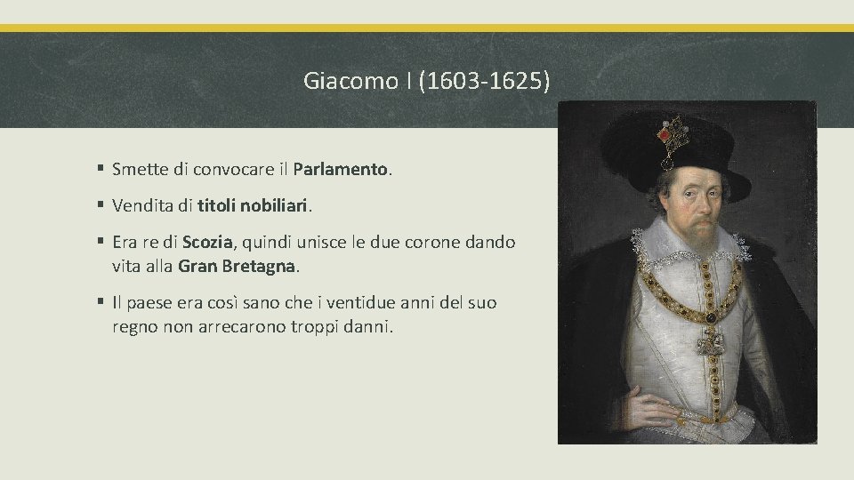 Giacomo I (1603 -1625) § Smette di convocare il Parlamento. § Vendita di titoli