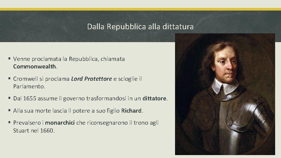 Dalla Repubblica alla dittatura § Venne proclamata la Repubblica, chiamata Commonwealth. § Cromwell si