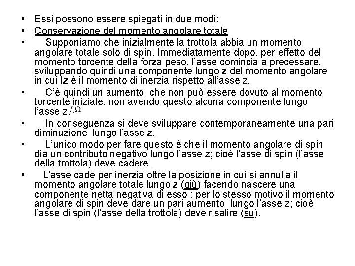  • Essi possono essere spiegati in due modi: • Conservazione del momento angolare