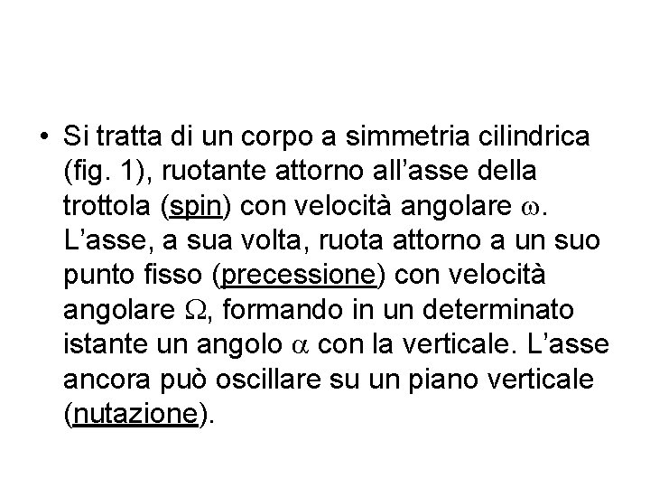  • Si tratta di un corpo a simmetria cilindrica (fig. 1), ruotante attorno