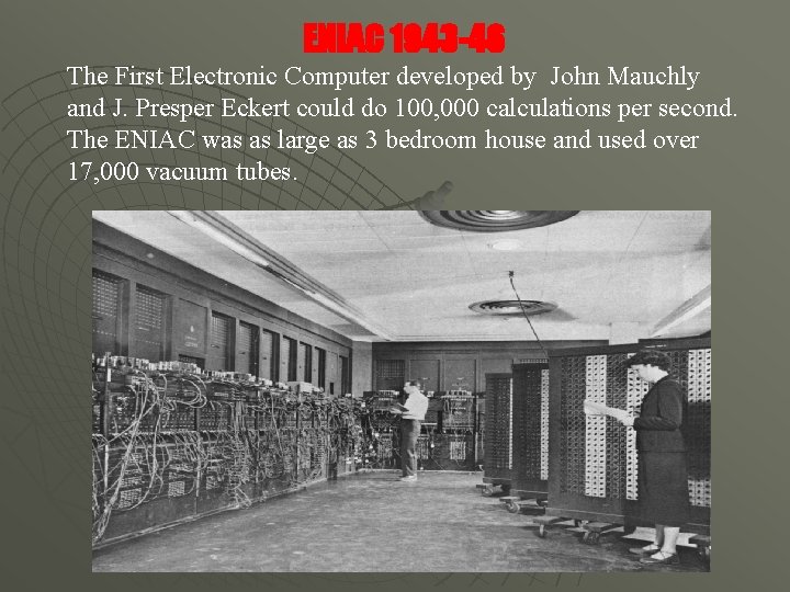 ENIAC 1943 -46 The First Electronic Computer developed by John Mauchly and J. Presper