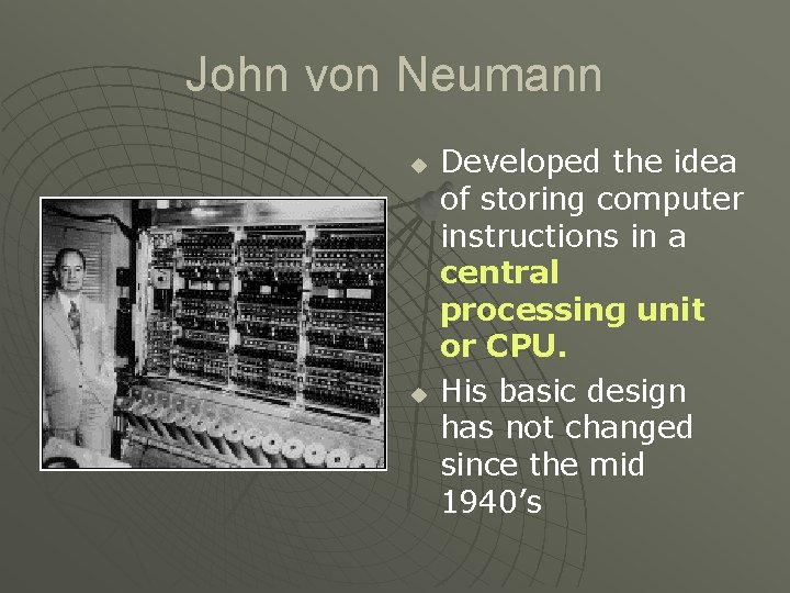 John von Neumann u u Developed the idea of storing computer instructions in a
