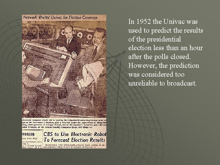 In 1952 the Univac was used to predict the results of the presidential election
