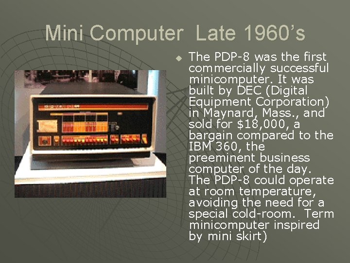 Mini Computer Late 1960’s u The PDP-8 was the first commercially successful minicomputer. It