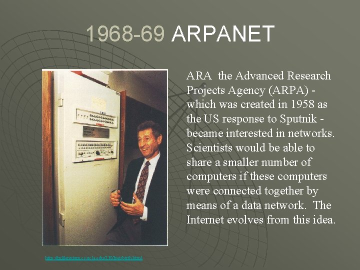 1968 -69 ARPANET ARA the Advanced Research Projects Agency (ARPA) which was created in