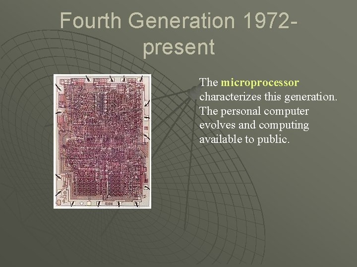 Fourth Generation 1972 present The microprocessor characterizes this generation. The personal computer evolves and