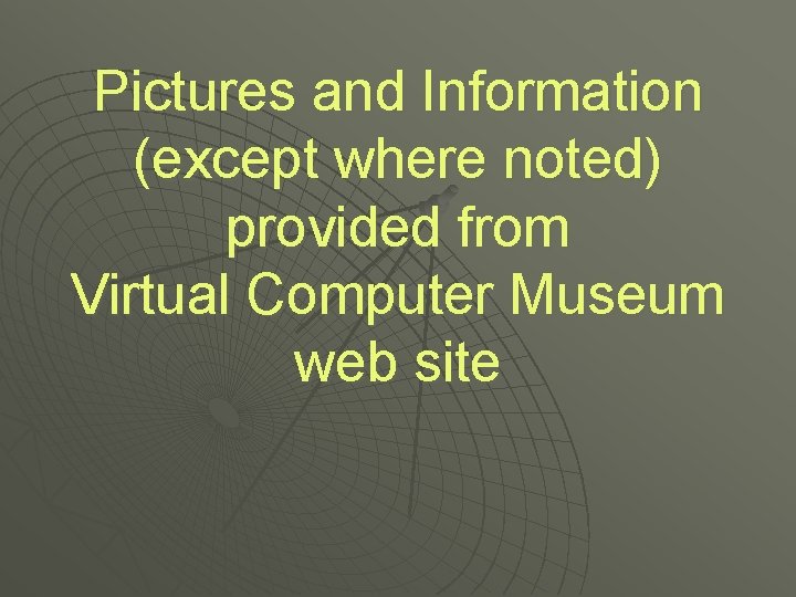 Pictures and Information (except where noted) provided from Virtual Computer Museum web site 