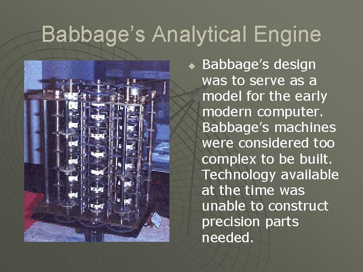 Babbage’s Analytical Engine u Babbage’s design was to serve as a model for the