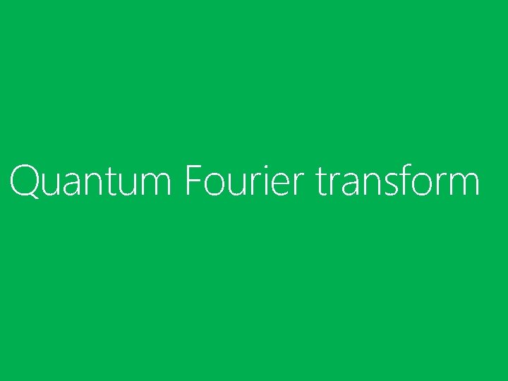 Quantum Fourier transform Quantum Fourier transform