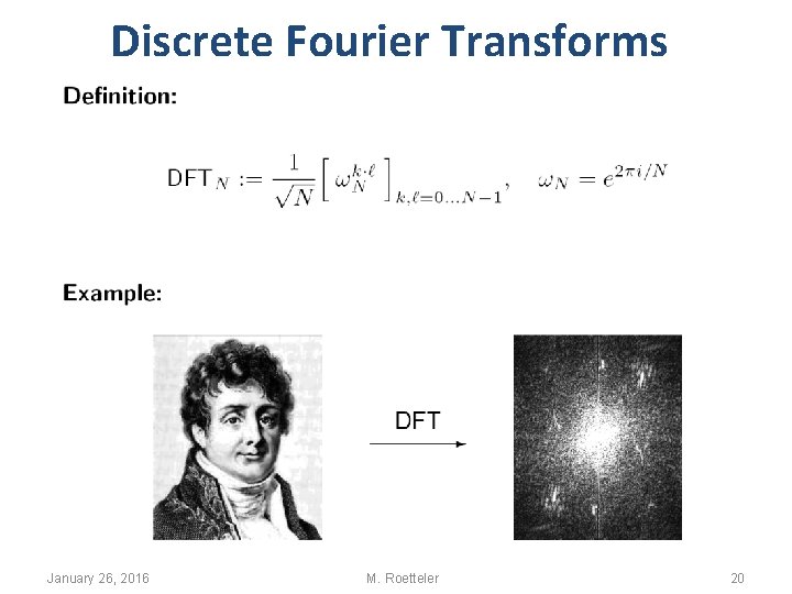 Discrete Fourier Transforms January 26, 2016 M. Roetteler 20 Discrete Fourier Transforms January 26, 2016 M. Roetteler 20