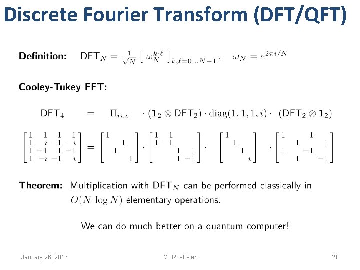 Discrete Fourier Transform (DFT/QFT) January 26, 2016 M. Roetteler 21 Discrete Fourier Transform (DFT/QFT) January 26, 2016 M. Roetteler 21
