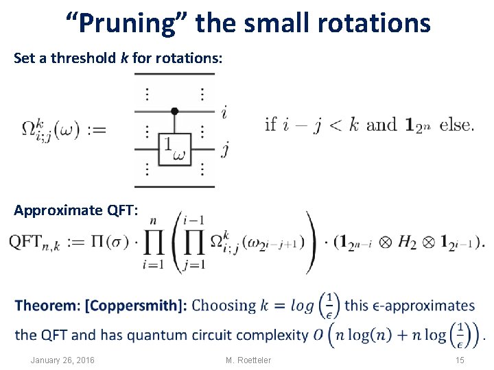 “Pruning” the small rotations Set a threshold k for rotations: Approximate QFT: January 26, “Pruning” the small rotations Set a threshold k for rotations: Approximate QFT: January 26,