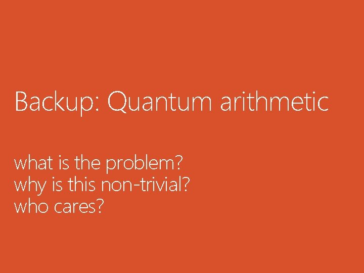Backup: Quantum arithmetic what is the problem? why is this non-trivial? who cares? Backup: Quantum arithmetic what is the problem? why is this non-trivial? who cares?