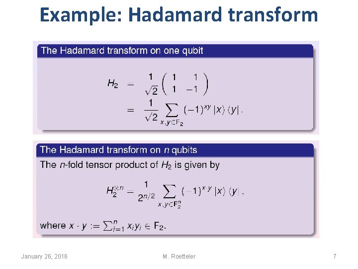 Example: Hadamard transform January 26, 2016 M. Roetteler 7 Example: Hadamard transform January 26, 2016 M. Roetteler 7