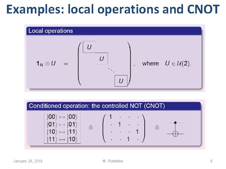Examples: local operations and CNOT January 26, 2016 M. Roetteler 8 Examples: local operations and CNOT January 26, 2016 M. Roetteler 8