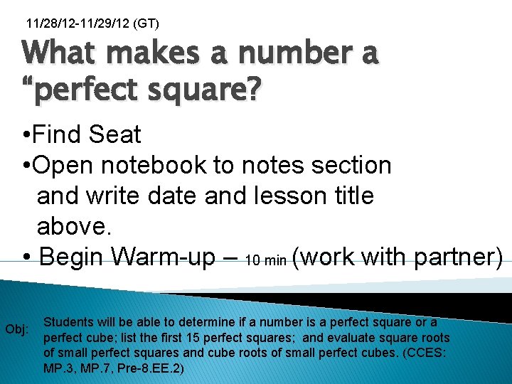 11/28/12 -11/29/12 (GT) What makes a number a “perfect square? • Find Seat •