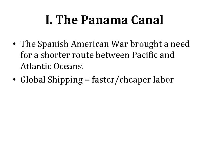 I. The Panama Canal • The Spanish American War brought a need for a I. The Panama Canal • The Spanish American War brought a need for a
