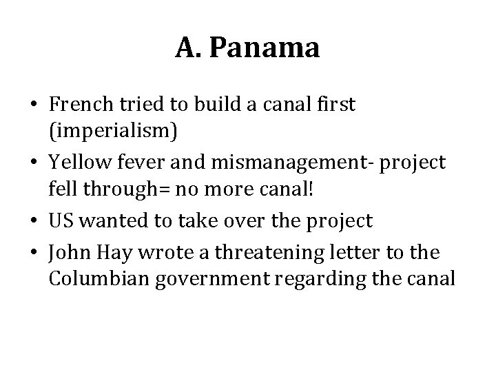 A. Panama • French tried to build a canal first (imperialism) • Yellow fever A. Panama • French tried to build a canal first (imperialism) • Yellow fever