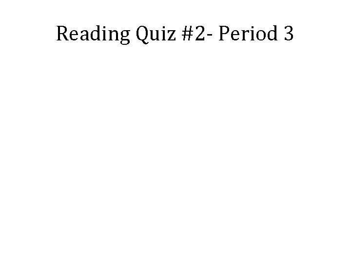 Reading Quiz #2 - Period 3 Reading Quiz #2 - Period 3