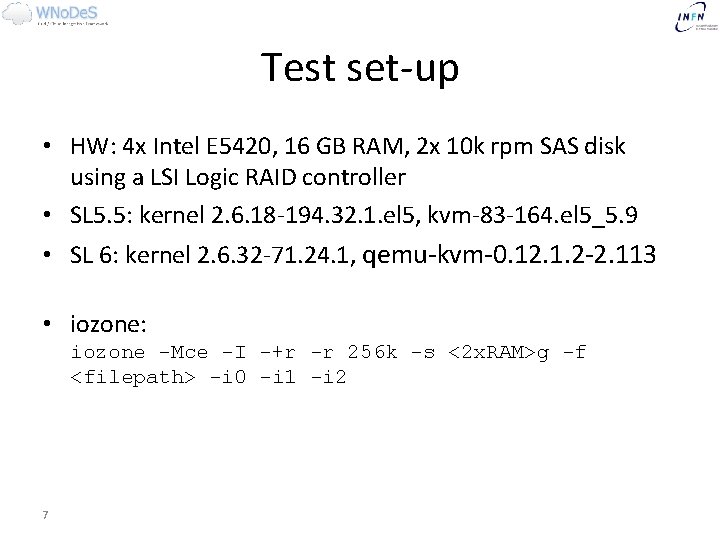 Test set-up • HW: 4 x Intel E 5420, 16 GB RAM, 2 x