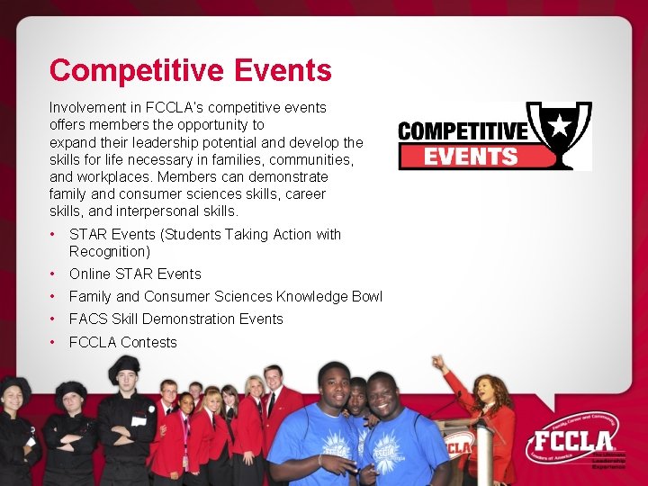 Competitive Events Involvement in FCCLA’s competitive events offers members the opportunity to expand their