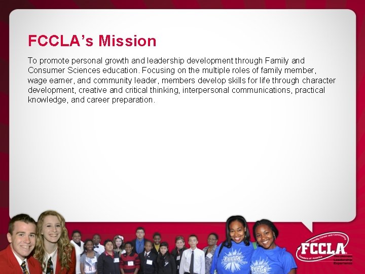 FCCLA’s Mission To promote personal growth and leadership development through Family and Consumer Sciences