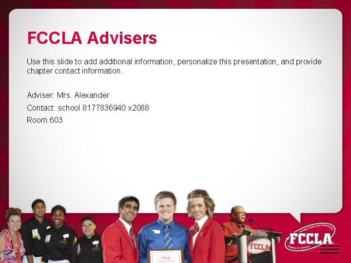 FCCLA Advisers Use this slide to additional information, personalize this presentation, and provide chapter
