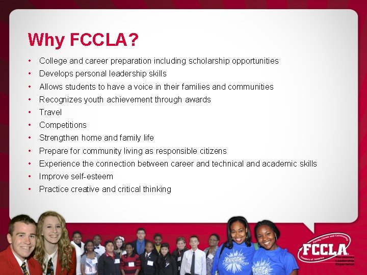 Why FCCLA? • College and career preparation including scholarship opportunities • Develops personal leadership