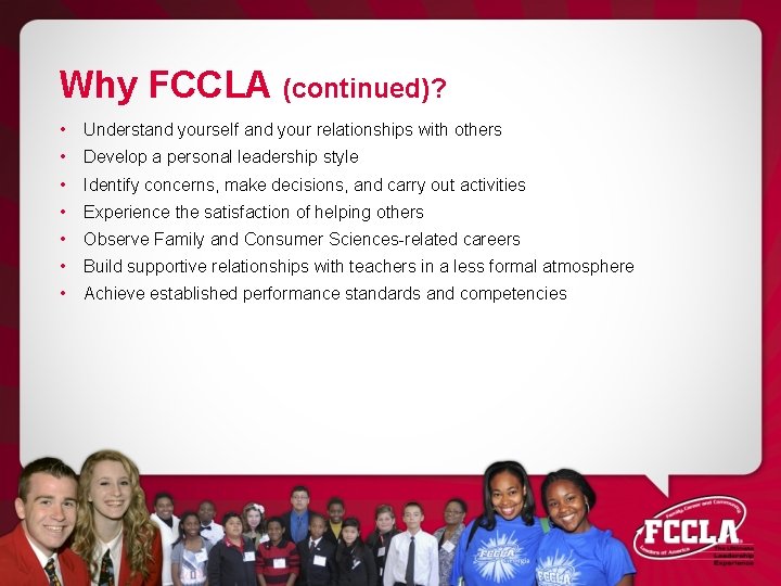 Why FCCLA (continued)? • Understand yourself and your relationships with others • Develop a