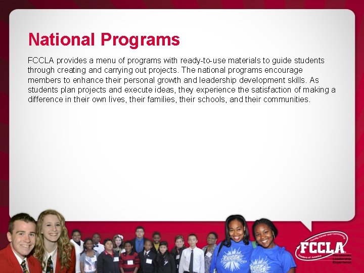 National Programs FCCLA provides a menu of programs with ready-to-use materials to guide students