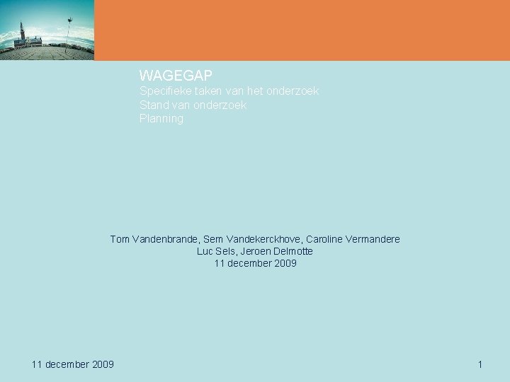 WAGEGAP Specifieke taken van het onderzoek Stand van onderzoek Planning Tom Vandenbrande, Sem Vandekerckhove,