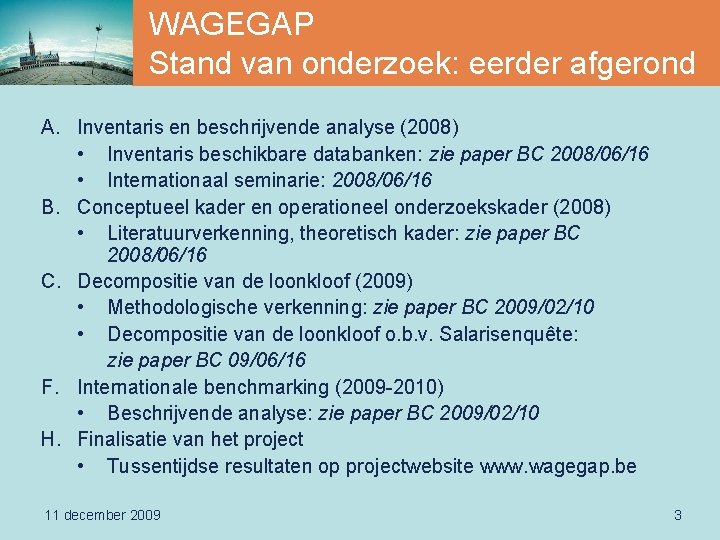 WAGEGAP Stand van onderzoek: eerder afgerond A. Inventaris en beschrijvende analyse (2008) • Inventaris