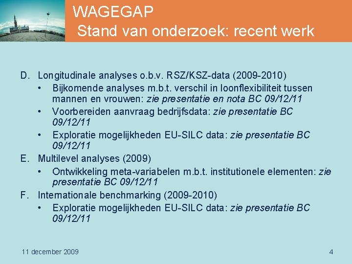 WAGEGAP Stand van onderzoek: recent werk D. Longitudinale analyses o. b. v. RSZ/KSZ-data (2009