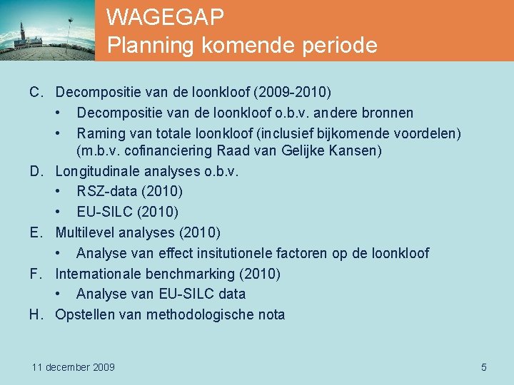 WAGEGAP Planning komende periode C. Decompositie van de loonkloof (2009 -2010) • Decompositie van