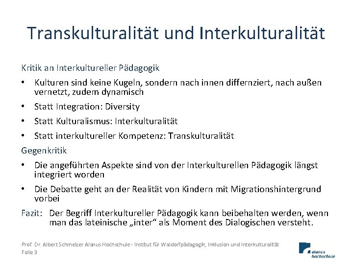 Transkulturalität und Interkulturalität Kritik an Interkultureller Pädagogik • Kulturen sind keine Kugeln, sondern nach