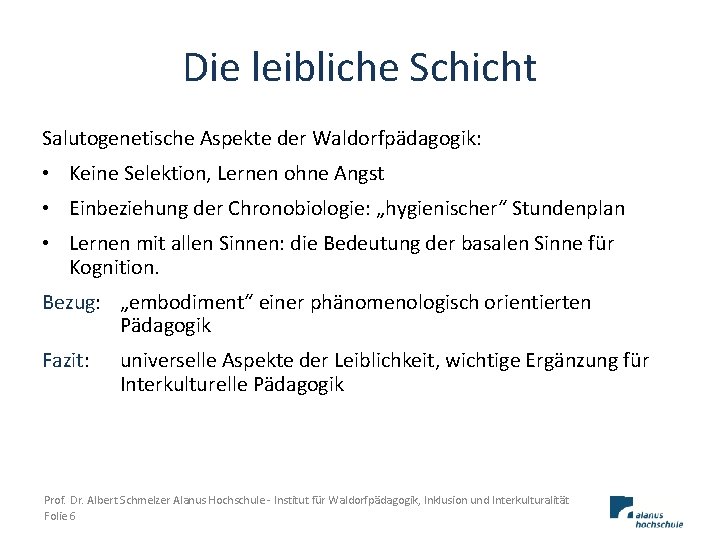 Die leibliche Schicht Salutogenetische Aspekte der Waldorfpädagogik: • Keine Selektion, Lernen ohne Angst •