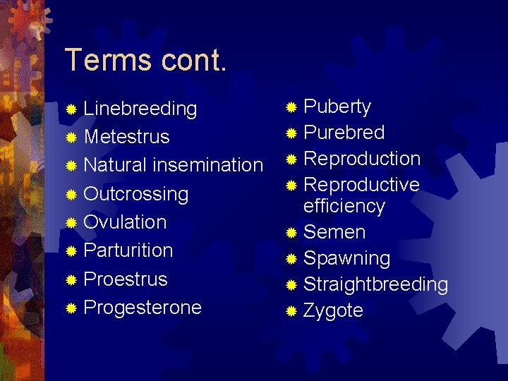 Terms cont. ® Linebreeding ® Puberty ® Metestrus ® Purebred ® Natural insemination ®