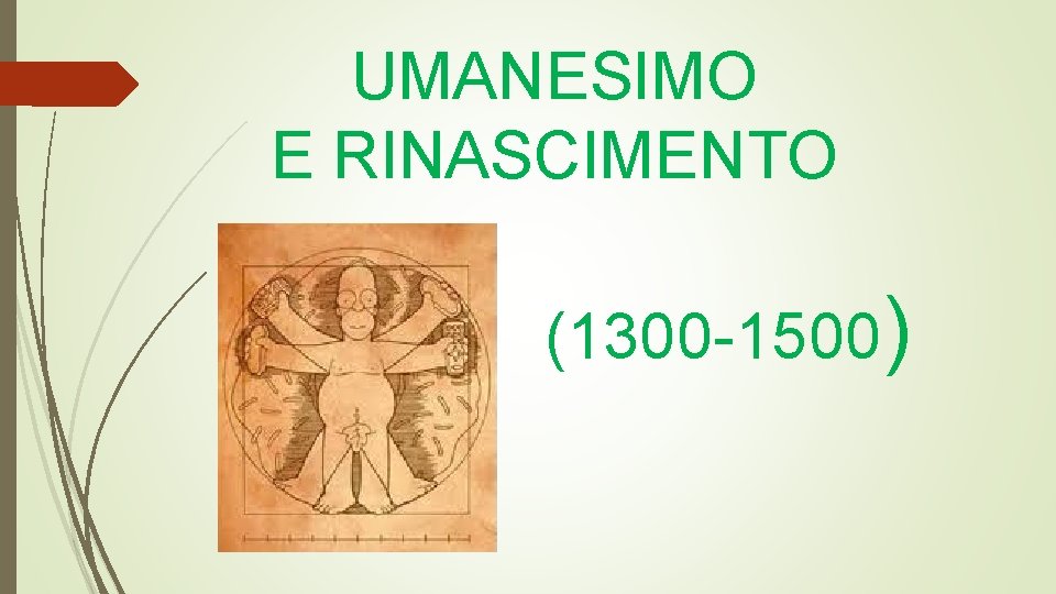 UMANESIMO E RINASCIMENTO (1300 -1500) 