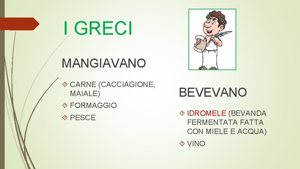 I GRECI MANGIAVANO CARNE (CACCIAGIONE, MAIALE) FORMAGGIO PESCE BEVEVANO IDROMELE (BEVANDA FERMENTATA FATTA CON