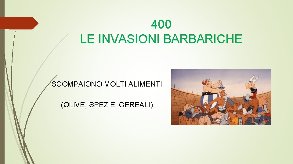 400 LE INVASIONI BARBARICHE SCOMPAIONO MOLTI ALIMENTI (OLIVE, SPEZIE, CEREALI) 