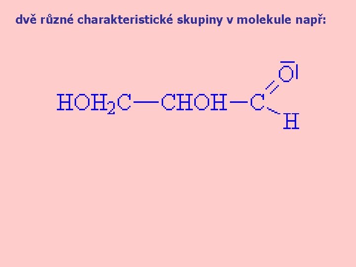 dvě různé charakteristické skupiny v molekule např: 