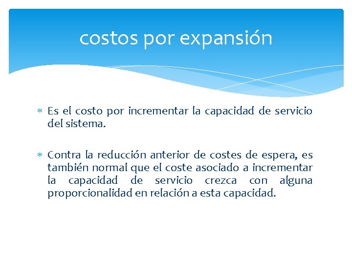 costos por expansión Es el costo por incrementar la capacidad de servicio del sistema.